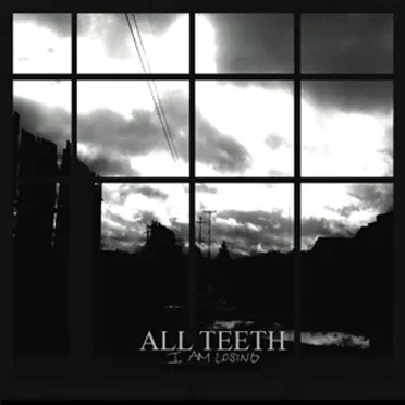 I Am Losing by All Teeth - album cover