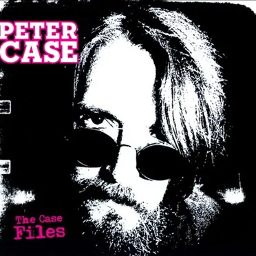 The Case Files by Peter Case - album cover