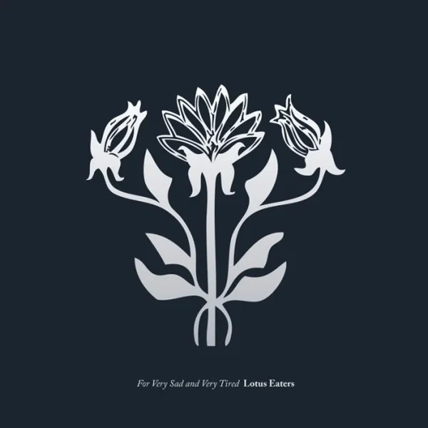 For Very Sad and Very Tired Lotus Eaters