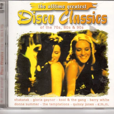 The Alltime Greatest Disco Classics of the 70s, 80s & 90s by Various Artists - album cover