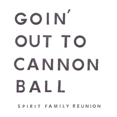 Goin' Out to Cannon Ball by Spirit Family Reunion - album cover