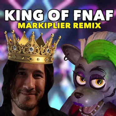 King Of FNAF (Markiplier Remix)