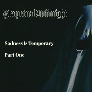 Sadness Is Temporary (Part One)