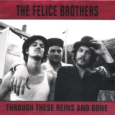 Through These Reins and Gone by The Felice Brothers - album cover