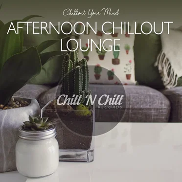 Afternoon Chillout Lounge: Chillout Your Mind by Various Artists - album cover