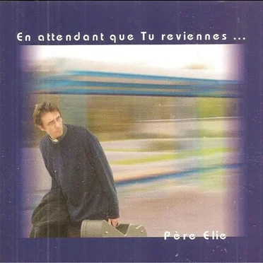 En attendant que tu reviennes ... by Père Elie - album cover
