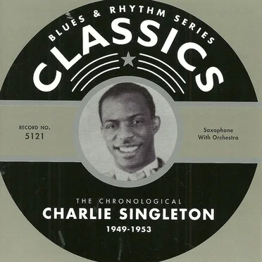 Blues & Rhythm Series: The Chronological Charlie Singleton 1949-1953