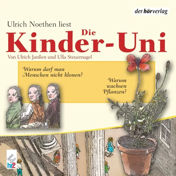 Die Kinder-Uni: Warum wachsen Pflanzen? / Warum darf man Menschen nicht klonen?