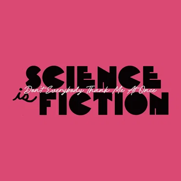 Science is Fiction
