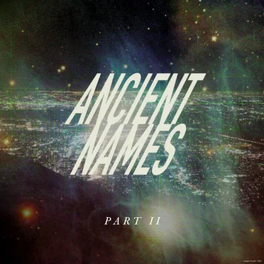 Ancient Names, Part II