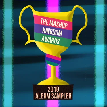 The Mashup Kingdom Awards: 2018 Album Sampler by Various Artists - album cover