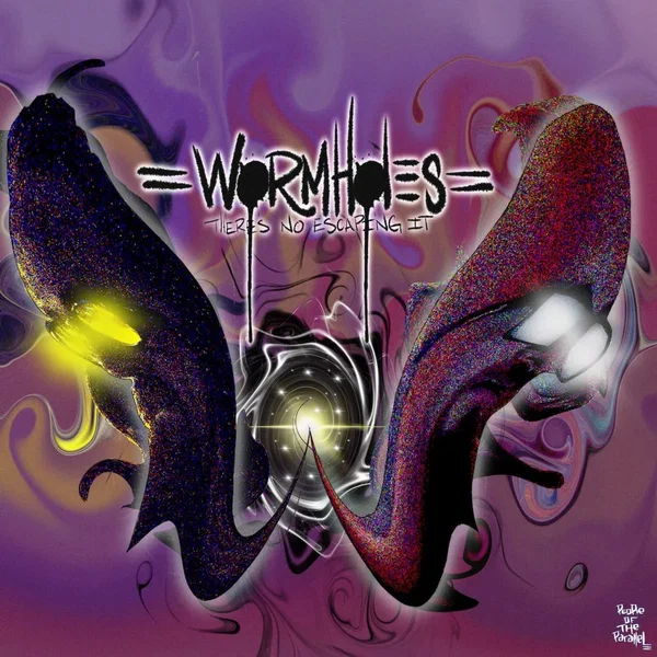 Wormholes (Theres No Escaping It)