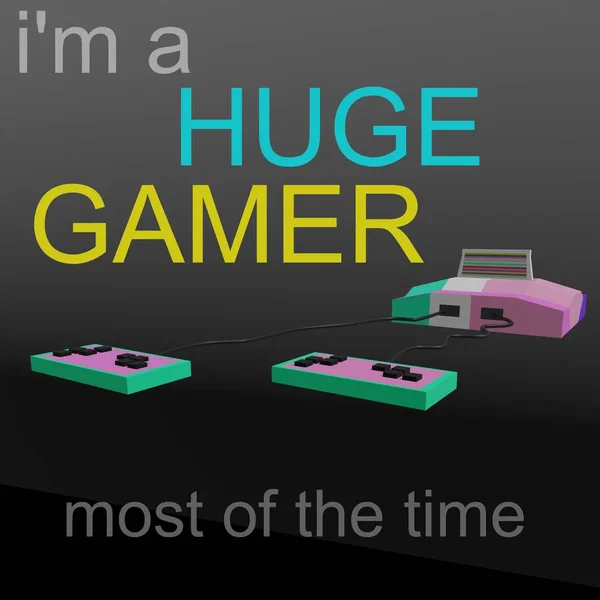i’m a huge gamer most of the time