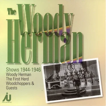 The Woody Herman Shows 1944-46