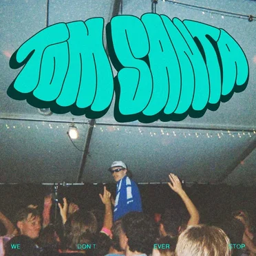 We Don’t Ever Stop by Tom Santa - album cover