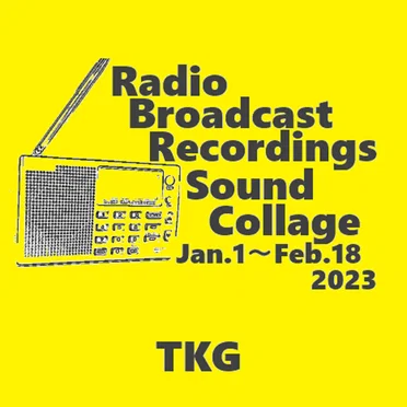 Radio Broadcast Recordings Sound Collage Jan.1~Feb.18.2023