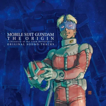 アニメ『機動戦士ガンダム THE ORIGIN』 〜Chronicle of the Loum Battlefield〜 ORIGINAL SOUND TRACKS