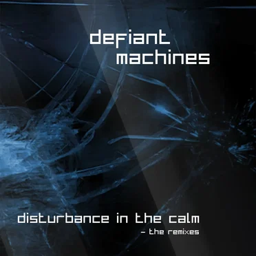 Disturbance in the Calm (The Remixes) by Defiant Machines - album cover