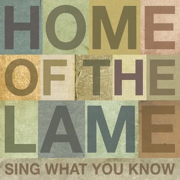 Sing What You Know by Home of the Lame - album cover