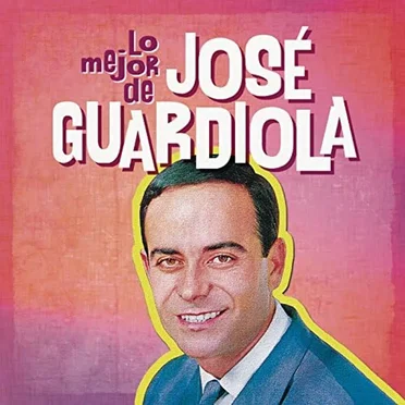 Lo Mejor de Jose Guardiola by José Guardiola - album cover