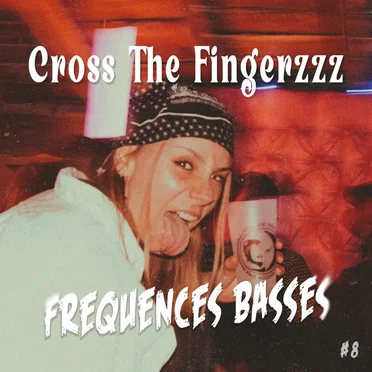 Fréquences Basses #8 – Cross The Fingerzzz