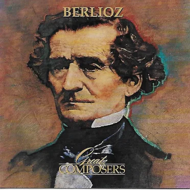 Great Composers: Hector Berlioz