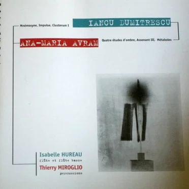 Dumitrescu: Mnémosyne / Impulse / Clusterum I / Avram: Quatre études d’ombre / Assonant III / Métaboles