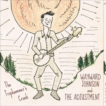 The Triphammer's Crash by Wayward Johnson and The Adjustment - album cover