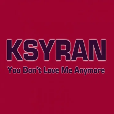 You Don’t Love Me Anymore