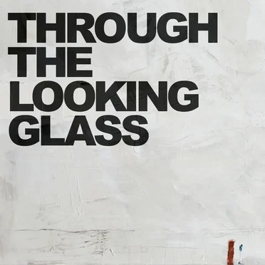 Through The Looking Glass