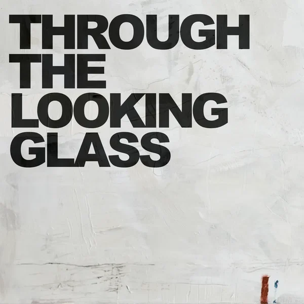 Through The Looking Glass