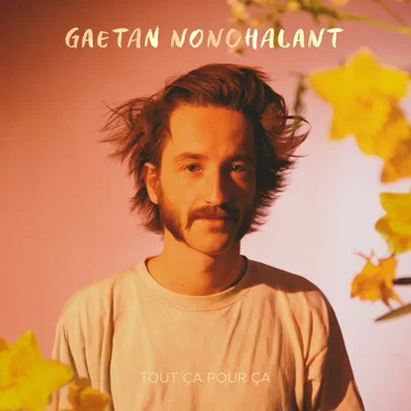 Tout ça pour ça by Gaétan Nonchalant - album cover