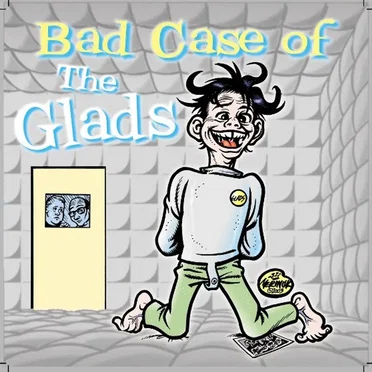 Bad Case of the Glads