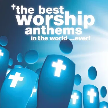 The Best Worship Anthems In The World…Ever! by Various Artists - album cover