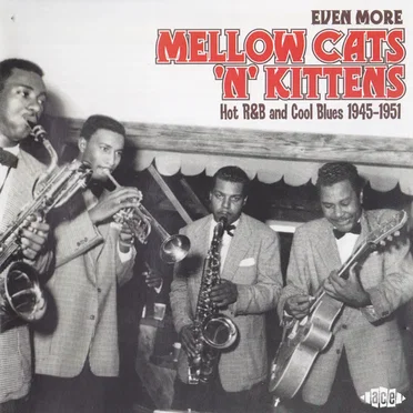 Even More Mellow Cats ’n’ Kittens: Hot R&B and Cool Blues 1945-1951 by Various Artists - album cover