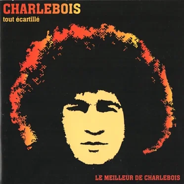 Tout écartillé - Le Meilleur de Charlebois