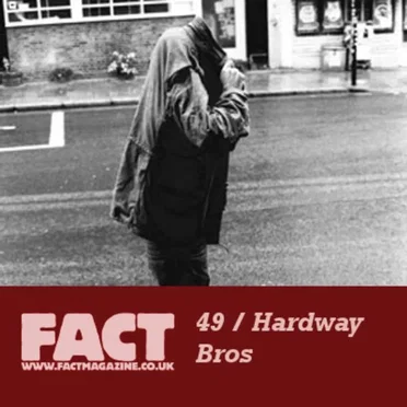 FACT Mix 49: Hardway Bros