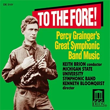To the Fore! Percy Grainger’s Great Symphonic Band Music