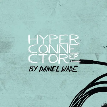 The Hyperconnector EP by Daniel Wade - album cover