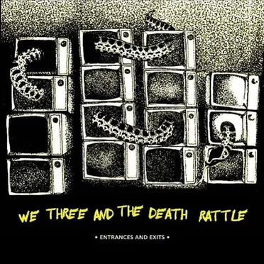 Entrances and Exits by We Three and the Death Rattle - album cover