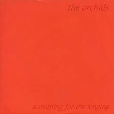 Something for the Longing by The Orchids - album cover