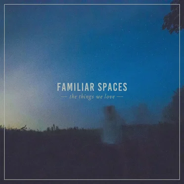 The Things We Love by Familiar Spaces - album cover