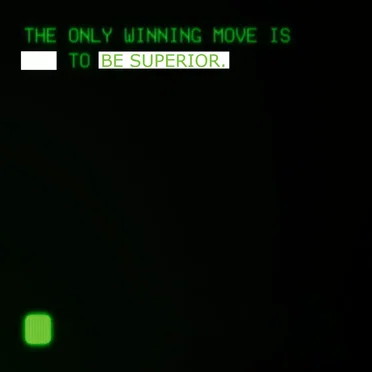 The Only Winning Move Is To Be Superior