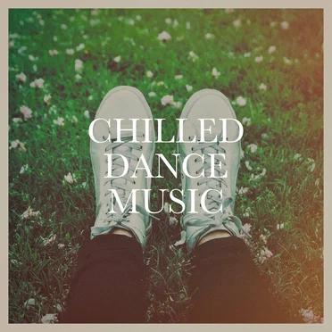Chilled Dance Music by Workout Dance Factory, Chillout Lounge & Chillout Café - album cover