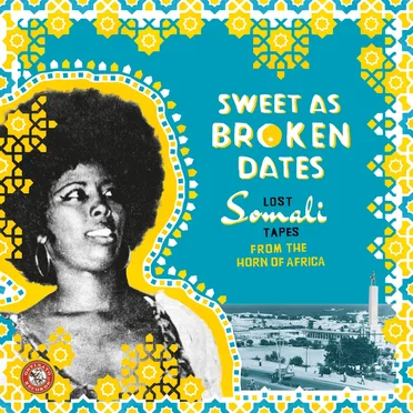 Sweet as Broken Dates: Lost Somali Tapes from the Horn of Africa by Various Artists - album cover