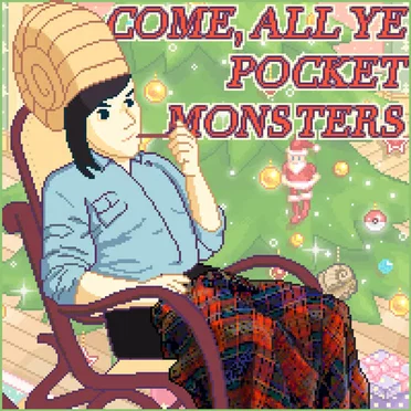 Come, All Ye Pocket Monsters