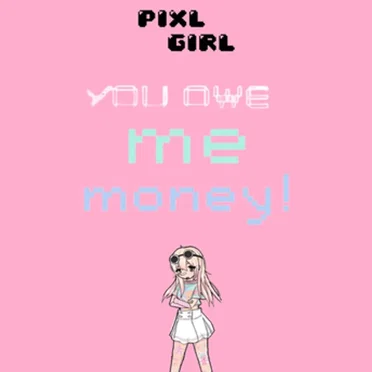 YOU OWE ME MONEY!