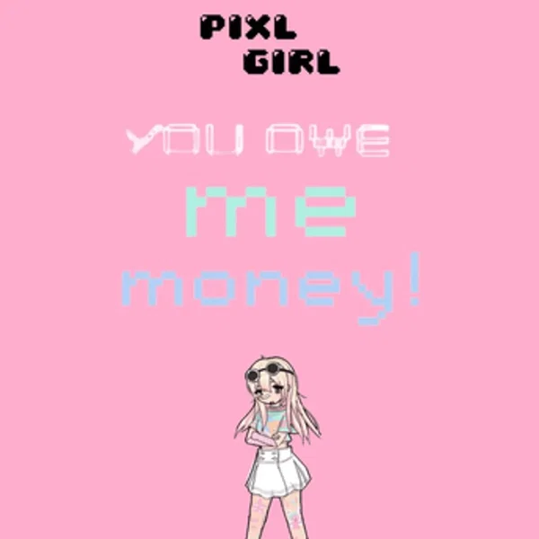 YOU OWE ME MONEY!