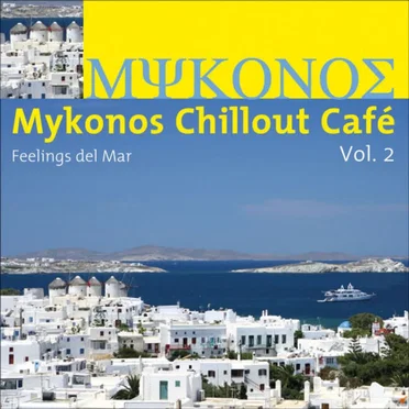 Mykonos Chillout Cafe, Volume 2 - Feelings Del Mar by Various Artists - album cover
