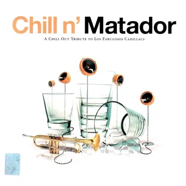 Chill N' Matador: A Chill Out Tribute to Fabulosos Cadillacs by Various Artists - album cover